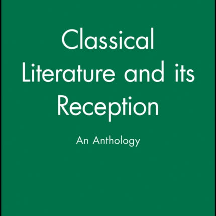 Classical Literature and its Reception: An Anthology