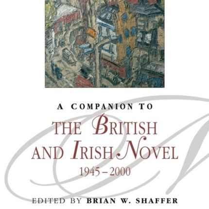 A Companion to the British and Irish Novel, 1945 - 2000