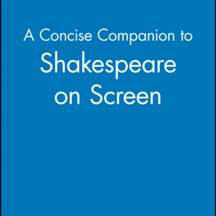 A Concise Companion to Shakespeare on Screen