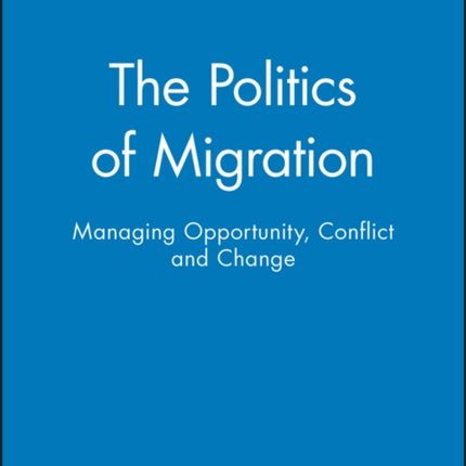 The Politics of Migration: Managing Opportunity, Conflict and Change