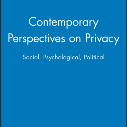 Contemporary Perspectives on Privacy: Social, Psychological, Political