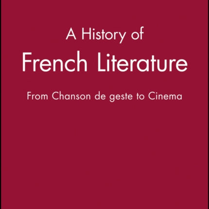 A History of French Literature: From Chanson de geste to Cinema