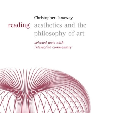 Reading Aesthetics and Philosophy of Art: Selected Texts with Interactive Commentary