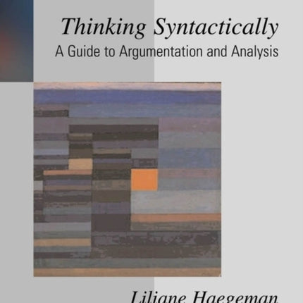 Thinking Syntactically: A Guide to Argumentation and Analysis