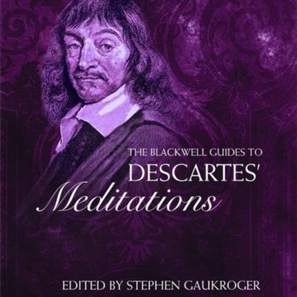 The Blackwell Guide to Descartes' Meditations