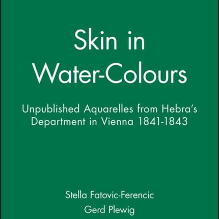 Skin in Water-Colours: Unpublished Aquarelles from Hebra's Department in Vienna 1841-1843