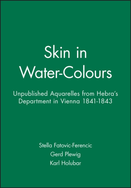 Skin in Water-Colours: Unpublished Aquarelles from Hebra's Department in Vienna 1841-1843