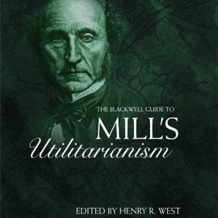 The Blackwell Guide to Mill's Utilitarianism