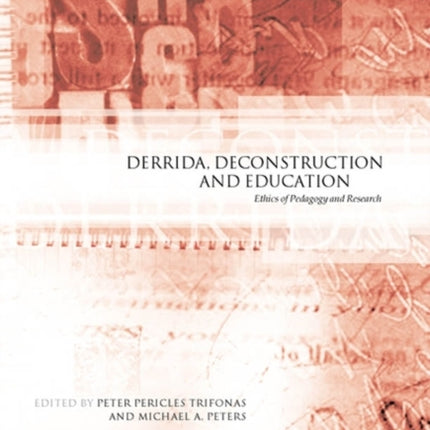 Derrida, Deconstruction and Education: Ethics of Pedagogy and Research