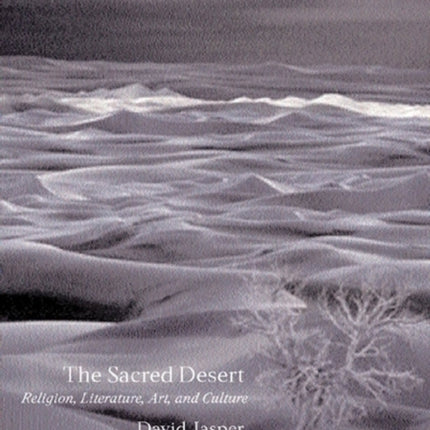 The Sacred Desert: Religion, Literature, Art, and Culture