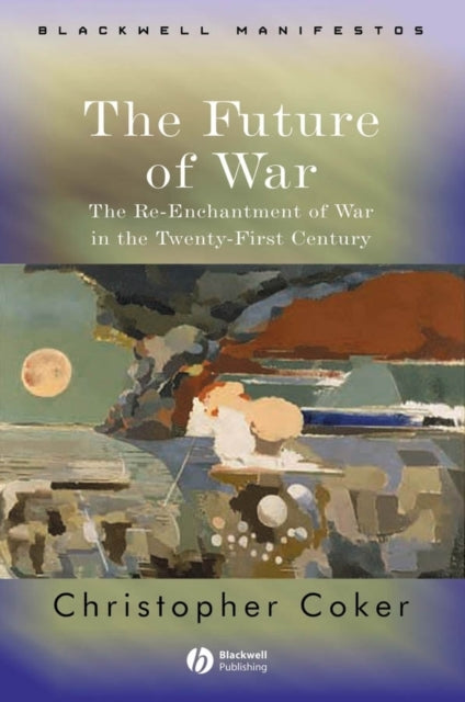 The Future of War: The Re-Enchantment of War in the Twenty-First Century