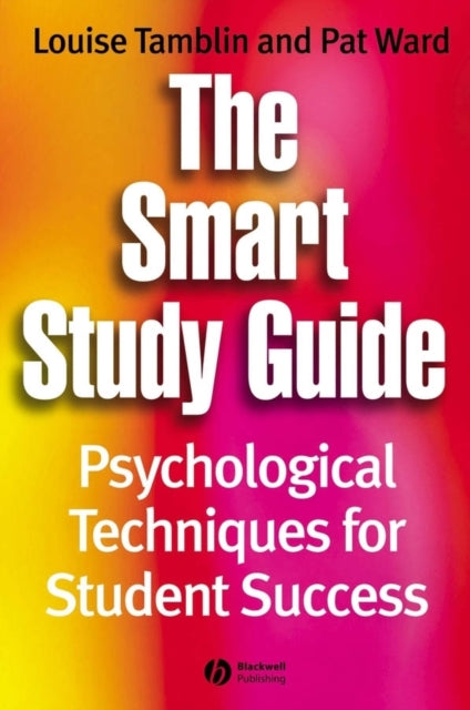 The Smart Study Guide: Psychological Techniques for Student Success