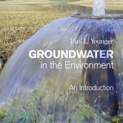 Groundwater in the Environment: An Introduction