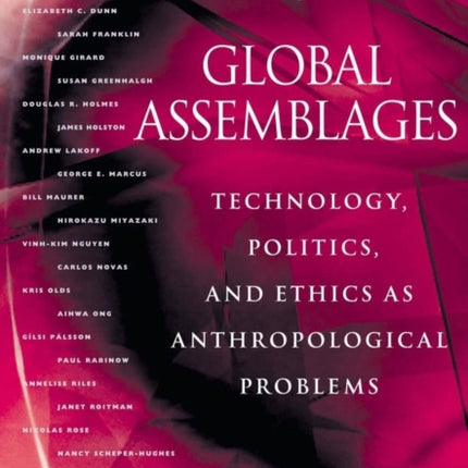 Global Assemblages: Technology, Politics, and Ethics as Anthropological Problems