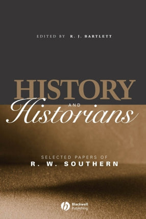 History and Historians: Selected Papers of R. W. Southern