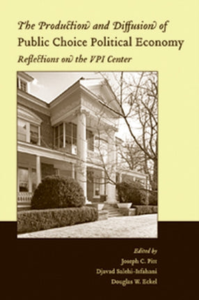 The Production and Diffusion of Public Choice Political Economy: Reflections on the VPI Center