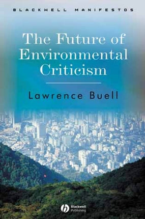 The Future of Environmental Criticism: Environmental Crisis and Literary Imagination