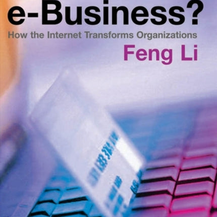 What is e-business?: How the Internet Transforms Organizations