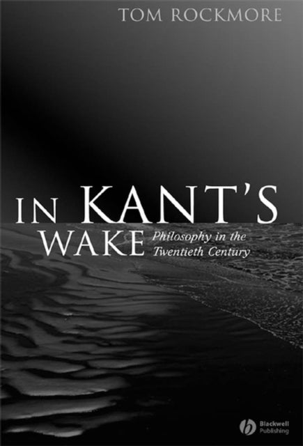 In Kant's Wake: Philosophy in the Twentieth Century