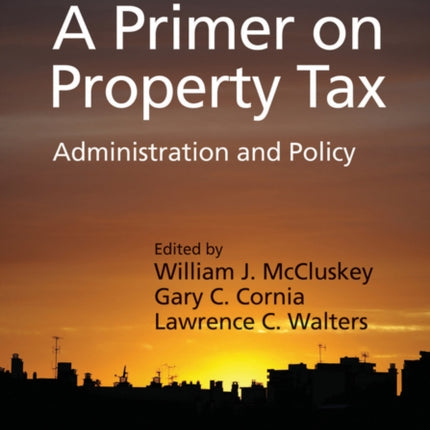 A Primer on Property Tax: Administration and Policy