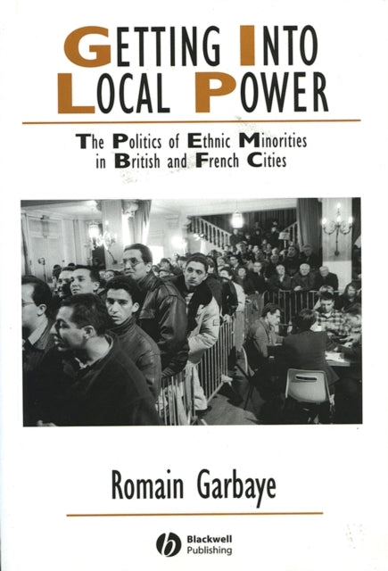 Getting Into Local Power: The Politics of Ethnic Minorities in British and French Cities