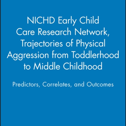 Trajectories of Physical Aggression from Toddlerhood to Middle Childhood: Predictors, Correlates, and Outcomes