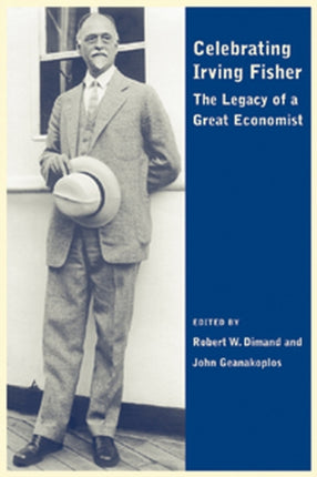 Celebrating Irving Fisher: The Legacy of a Great Economist