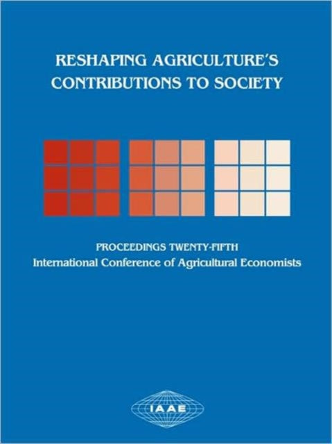 Reshaping Agriculture's Contributions to Society: Proceedings of the Twenty-Fifth International Conference of Agricultural Economists