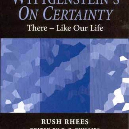 Wittgenstein's On Certainty: There - Like Our Life