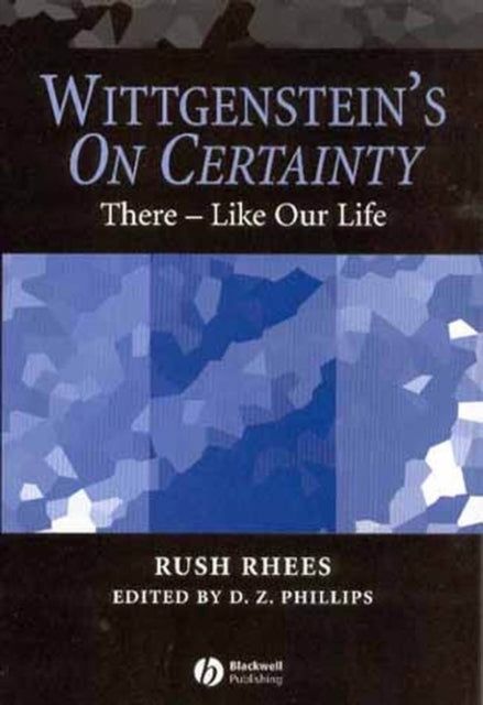 Wittgenstein's On Certainty: There - Like Our Life