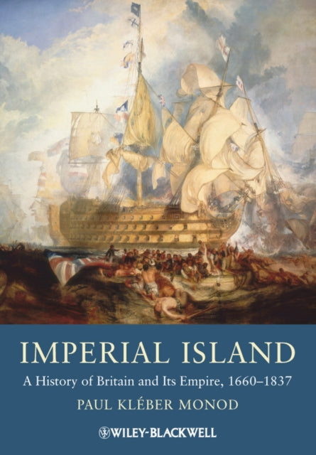 Imperial Island: A History of Britain and Its Empire, 1660-1837