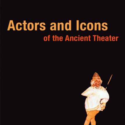 Actors and Icons of the Ancient Theater