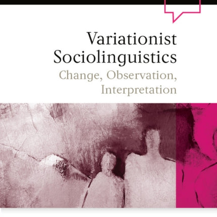 Variationist Sociolinguistics: Change, Observation, Interpretation