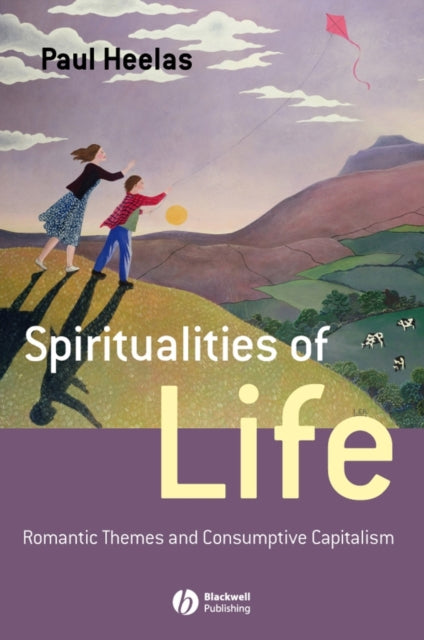 Spiritualities of Life: New Age Romanticism and Consumptive Capitalism