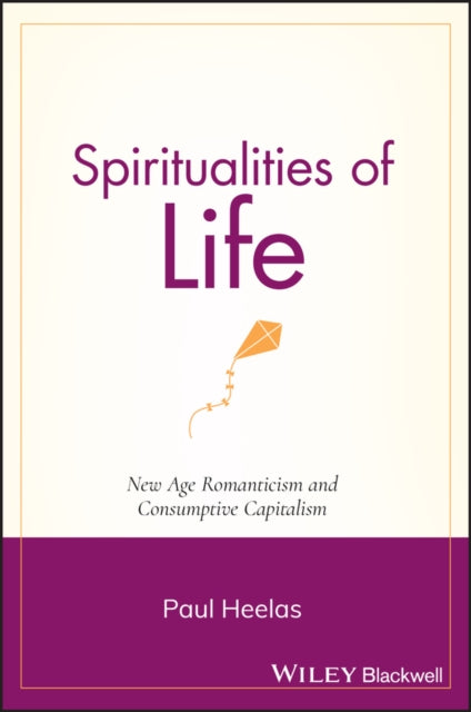 Spiritualities of Life: New Age Romanticism and Consumptive Capitalism