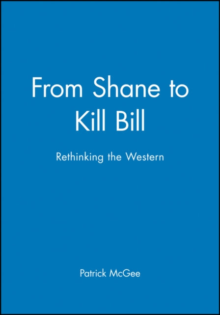 From Shane to Kill Bill: Rethinking the Western