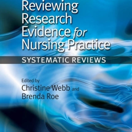 Reviewing Research Evidence for Nursing Practice: Systematic Reviews