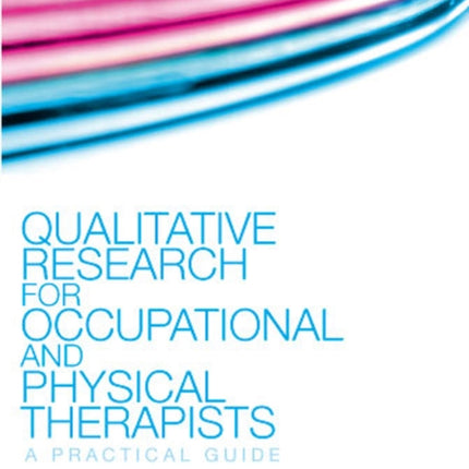 Qualitative Research for Occupational and Physical Therapists: A Practical Guide