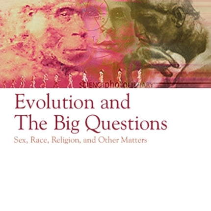 Evolution and the Big Questions: Sex, Race, Religion, and Other Matters