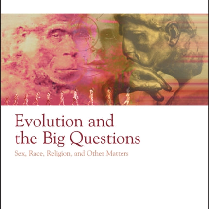 Evolution and the Big Questions: Sex, Race, Religion, and Other Matters