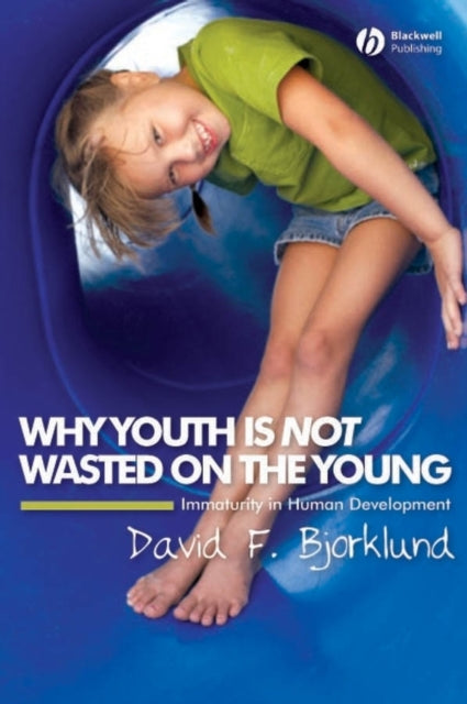 Why Youth is Not Wasted on the Young: Immaturity in Human Development