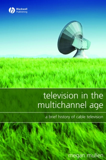 Television in the Multichannel Age: A Brief History of Cable Television