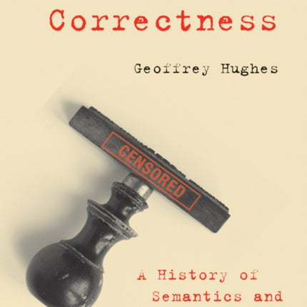 Political Correctness: A History of Semantics and Culture