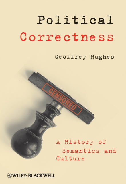 Political Correctness: A History of Semantics and Culture