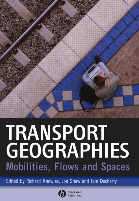 Transport Geographies: Mobilities, Flows and Spaces