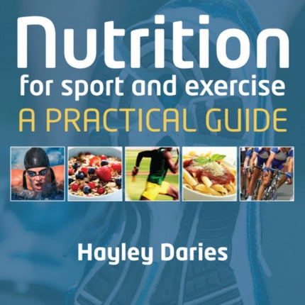 Nutrition for Sport and Exercise: A Practical Guide