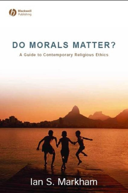 Do Morals Matter?: A Guide to Contemporary Religious Ethics