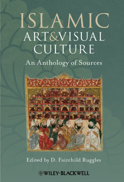 Islamic Art and Visual Culture: An Anthology of Sources