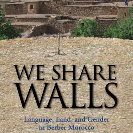 We Share Walls: Language, Land, and Gender in Berber Morocco