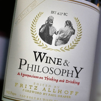 Wine and Philosophy: A Symposium on Thinking and Drinking